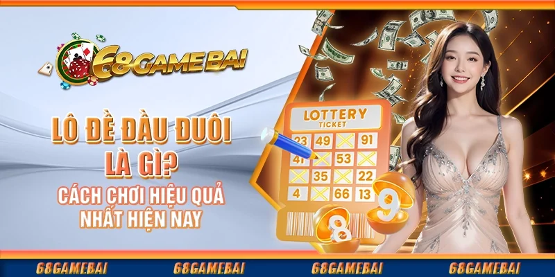 Lô Đề Đầu Đuôi Là Gì? Cách Chơi Hiệu Quả Nhất Hiện Nay