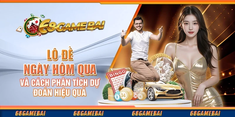 Lô Đề Ngày Hôm Qua Và Cách Phân Tích Dự Đoán Hiệu Quả