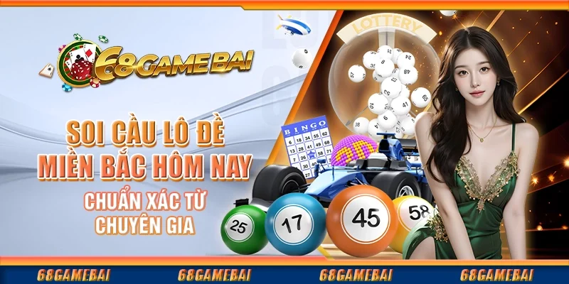 Soi Cầu Lô Đề Miền Bắc Hôm Nay Chuẩn Xác Từ Chuyên Gia