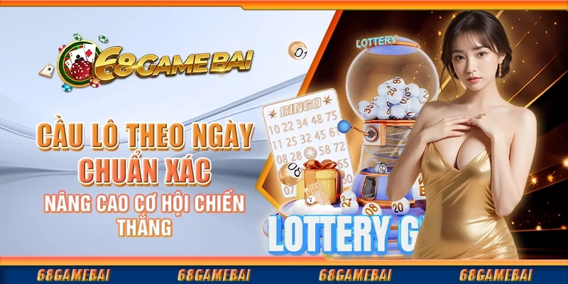 Cầu Lô Theo Ngày Chuẩn Xác, Nâng Cao Cơ Hội Chiến Thắng