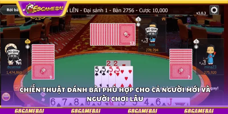 Chiến thuật đánh bài phù hợp cho cả người mới và người chơi lâu