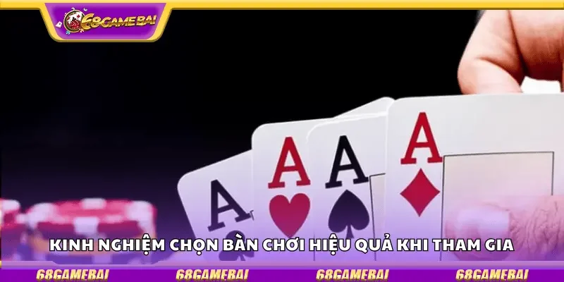 Kinh nghiệm chọn bàn chơi hiệu quả khi tham gia