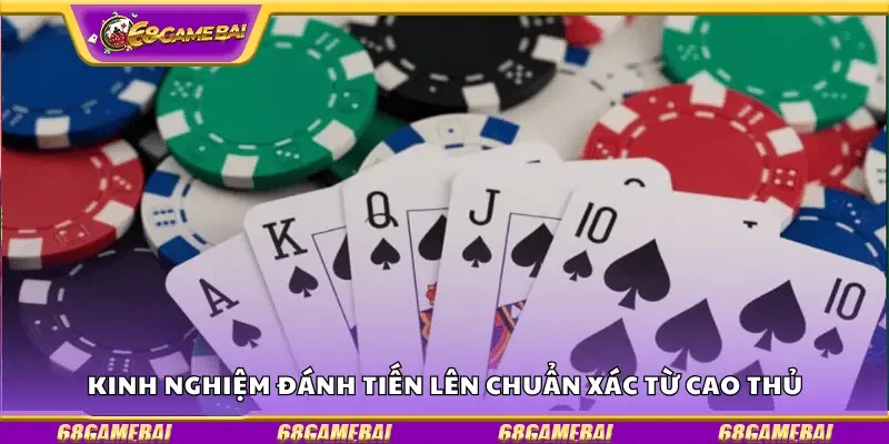 Kinh nghiệm đánh tiến lên chuẩn xác từ cao thủ 